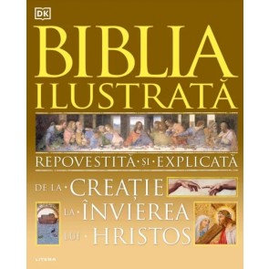 Biblia ilustrată. Repovestită și explicată de la Creație la Învierea lui Hristos