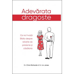 Adevarata dragoste. Ce ne invata Biblia despre relatiile de prietenie si casatorie