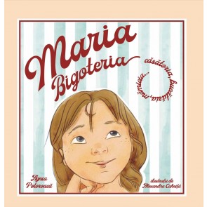 Maria Bigoteria: Căsătoria, bucăria, mămicia...