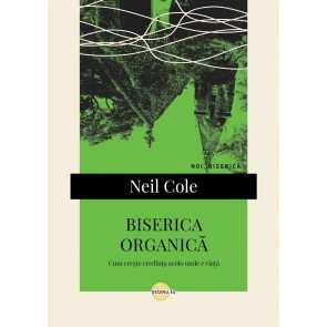 Biserica organică: Cum crește credința acolo unde e viață