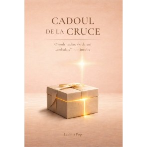 Cadoul de la Cruce: O multitudine de daruri "ambalate" în mântuire