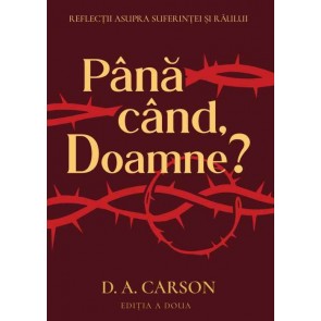 Până când, Doamne? Reflecții asupra suferinței și răului