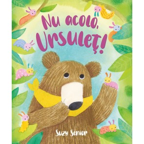 Nu acolo, Ursuleț!