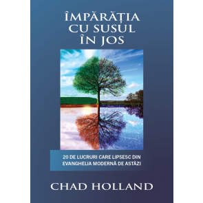 Împărăția cu susul în jos: 20 de lucruri care lipsesc din Evanghelia modernă de astăzi