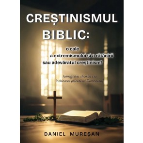 Creștinismul biblic: O cale a extremismului și rătăcirii, sau adevăratul creștinism?