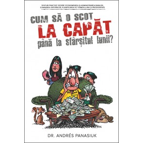 Cum sa o scot la capat pana la sfarsitul lunii? Sfaturi practice despre economisirea si administrarea banilor, eliminarea datoriilor, planificarea pe termen lung si prosperitate