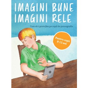 Imagini bune, imagini rele. Cum sa-i protejam pe copii de pornografie - Pentru copii 8-12 ani