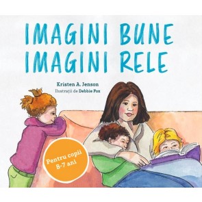 Imagini bune, imagini rele. Un plan simplu pentru a proteja copiii de pornografie. Pentru copii 5-7 ani 