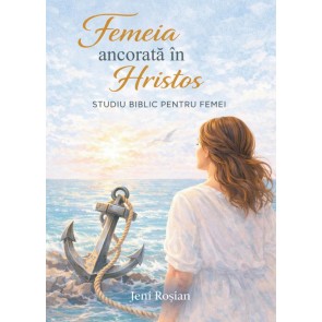 Femeia ancorată în Hristos: Studiu biblic pentru femei