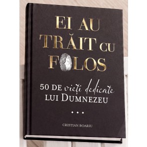 Ei au trăit cu folos. 50 de vieți dedicate lui Dumnezeu (ediție premium)