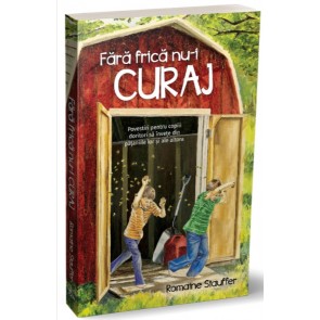 Fără frică nu-i curaj: Povestiri pentru copiii doritori să învețe din pățaniile lor și ale altora