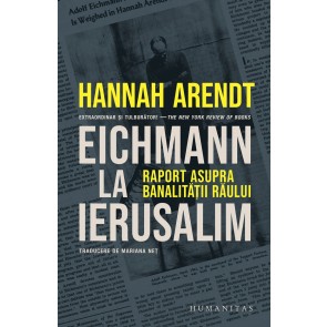 Eichmann la Ierusalim: Raport asupra banalităţii răului