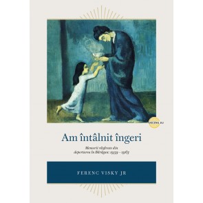 Am întâlnit îngeri: Memorii răsfirate din deportarea în Bărăgan: 1959 – 1963
