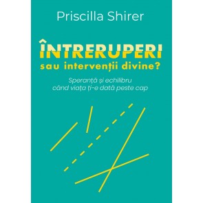  Întreruperi sau intervenții divine? Speranță și echilibru când viața ți-e dată peste cap