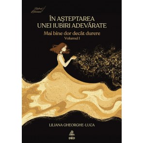 În așteptarea unei iubiri adevărate — Mai bine dor decât durere. Vol. 1