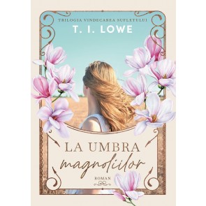La umbra magnoliilor - Trilogia: Vindecarea sufletului
