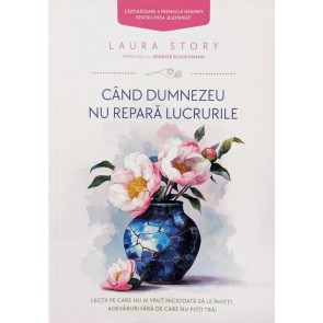 Când Dumnezeu nu repară lucrurile: Lecții pe care nu ai vrut niciodată să le înveți, adevăruri fără de care nu poți trăi