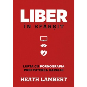 Liber în sfârșit: Lupta cu pornografia prin puterea harului