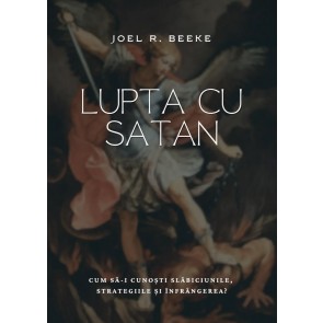 Lupta cu Satan: Cum să-i cunoști slăbiciunile, strategiile și înfrângerea