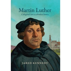 Martin Luther - Calugarul care a schimbat lumea