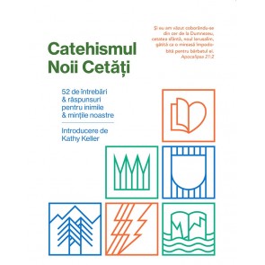 Catehismul Noii Cetăți: 52 de întrebări & răspunsuri pentru inimile & mințile noastre