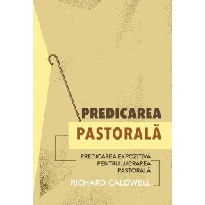 Predicarea pastorală: Predicarea expozitivă pentru lucrarea pastorală