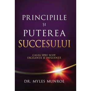 Principiile și puterea succesului: Calea spre scop, excelență și influență
