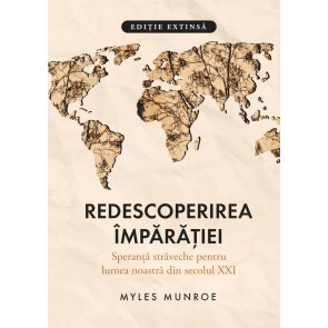 Redescoperirea Împărăției: Speranță străveche pentru lumea noastră din secolul XXI