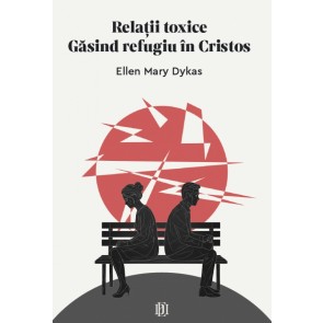 Relații toxice: Găsind refugiu în Cristos