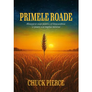 Primele roade: Aliniază-ți viața pentru a fi binecuvântat și pentru a-ți împlini menirea