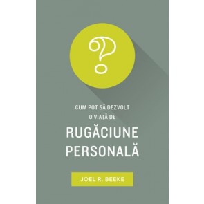 Cum pot să dezvolt o viață de rugăciune personală