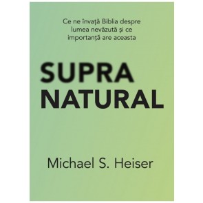 Supranatural: Ce ne învață Biblia despre lumea nevăzută și ce importanță are aceasta