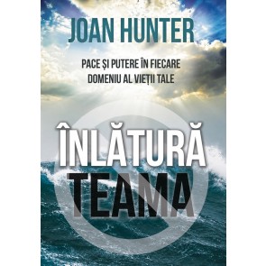 Înlătură teama: Pace și putere în fiecare domeniu al vieții tale