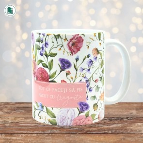 Cană ceramică - Tot ce faceţi să fie făcut cu dragoste