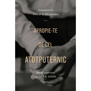 Apropie-te de Cel Atotputernic. 100 de rugăciuni