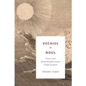 Vechiul în Noul: Cum au citat Vechiul Testament autorii Noului Testament