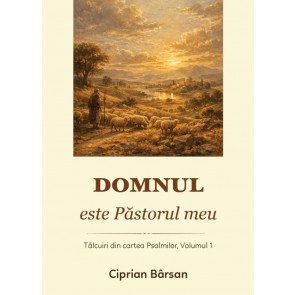 Domnul este Păstorul meu: Tâlcuiri din cartea Psalmilor. Vol. 1